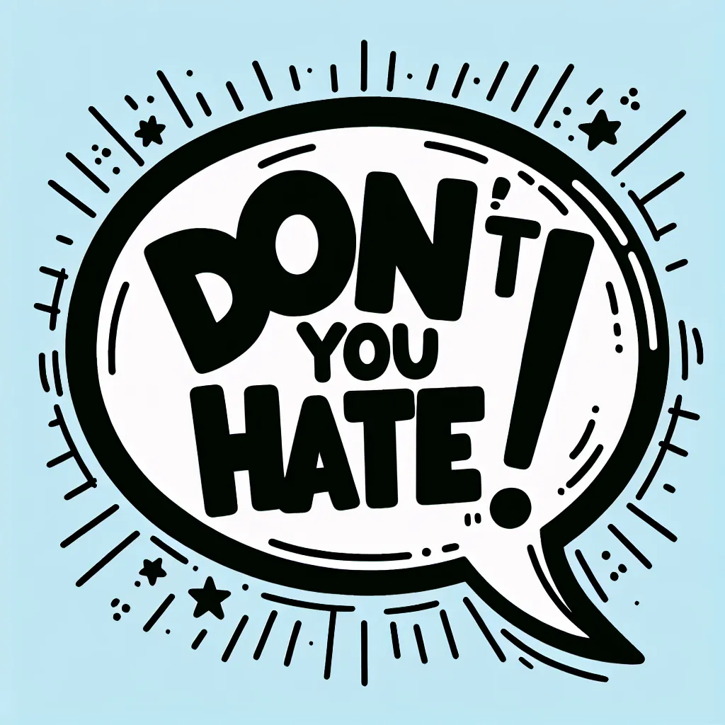 Image of a cartoon speech bubble with "DON'T YOU HATE" followed by an exclamation mark, emphasizing strong emotion or urgency in the statement.